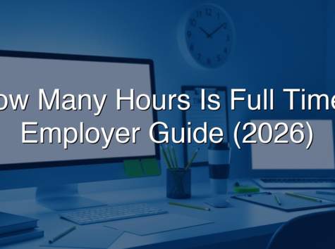How Many Hours Is Full Time? Employer Guide (2026)