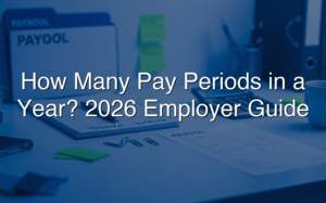 How Many Pay Periods in a Year? 2026 Employer Guide