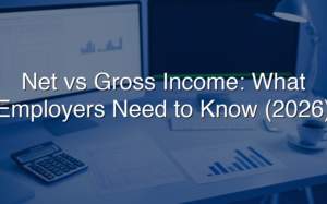 Net vs Gross Income: What Employers Need To Know (2026)