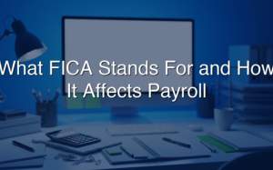 What FICA Stands for and How It Affects Payroll (2026)