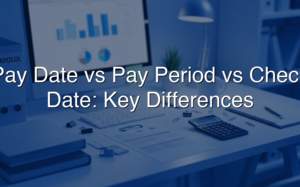 Pay Date vs Pay Period vs Check Date: Key Differences