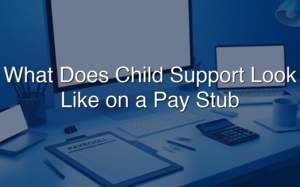 What Does Child Support Look Like on a Pay Stub? (2026)