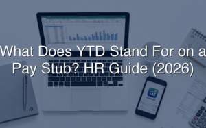 What Does YTD Stand For on a Pay Stub? HR Guide (2026)