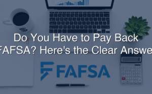 Do You Have To Pay Back FAFSA? Here’s the Clear Answer (2026)