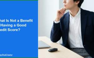 What Is Not a Benefit of Having a Good Credit Score?